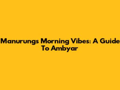 Manurung's Morning Vibes: A Guide To "Ambyar"