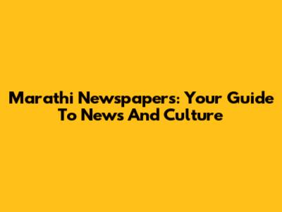 Marathi Newspapers: Your Guide To News And Culture
