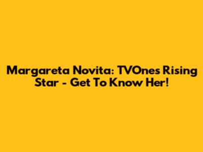 Margareta Novita: TVOne's Rising Star - Get To Know Her!