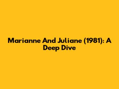 Marianne And Juliane (1981): A Deep Dive
