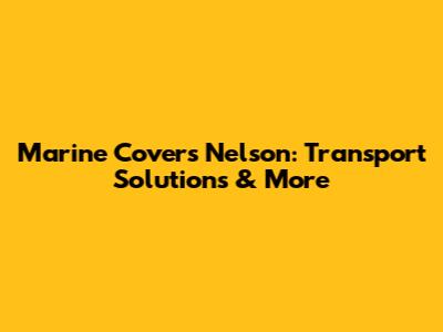Marine Covers Nelson: Transport Solutions & More