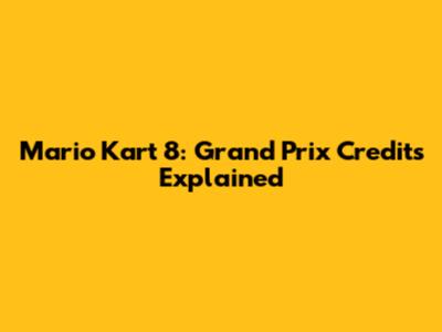 Mario Kart 8: Grand Prix Credits Explained
