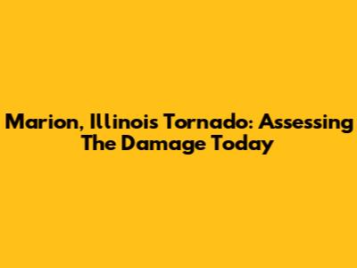Marion, Illinois Tornado: Assessing The Damage Today