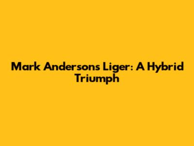 Mark Anderson's Liger: A Hybrid Triumph