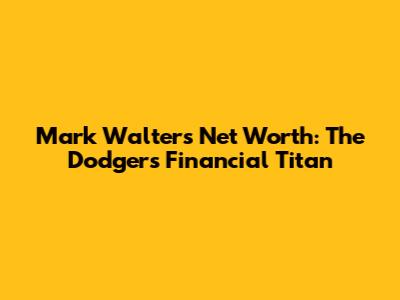 Mark Walter's Net Worth: The Dodgers' Financial Titan