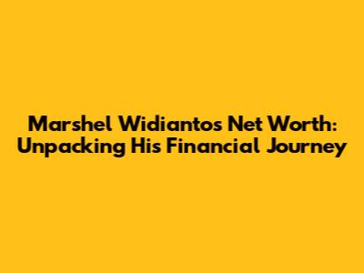 Marshel Widianto's Net Worth: Unpacking His Financial Journey