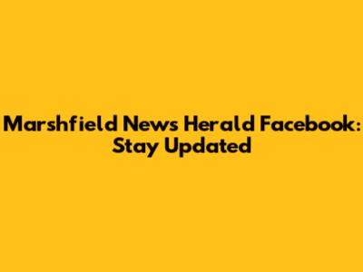 Marshfield News Herald Facebook: Stay Updated