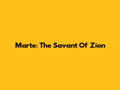 Marte: The Savant Of Zion