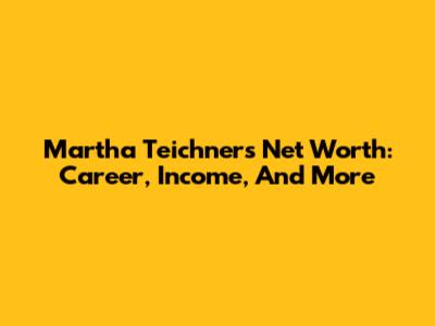 Martha Teichner's Net Worth: Career, Income, And More