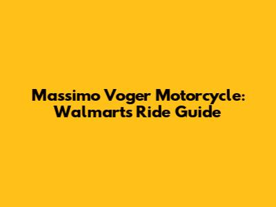 Massimo Voger Motorcycle: Walmart's Ride Guide