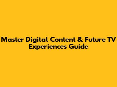 Master Digital Content & Future TV Experiences Guide