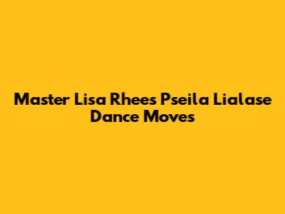 Master Lisa Rhee's Pseila Lialase Dance Moves