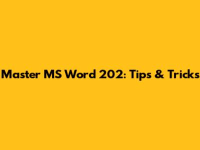 Master MS Word 202: Tips & Tricks