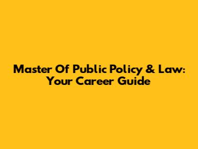 Master Of Public Policy & Law: Your Career Guide