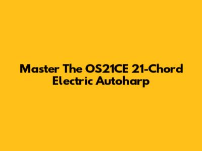 Master The OS21CE 21-Chord Electric Autoharp