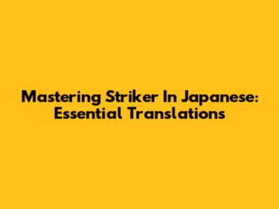 Mastering 'Striker' In Japanese: Essential Translations