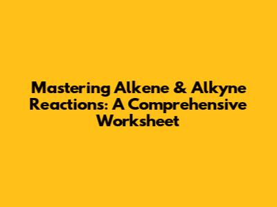 Mastering Alkene & Alkyne Reactions: A Comprehensive Worksheet
