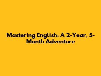 Mastering English: A 2-Year, 5-Month Adventure