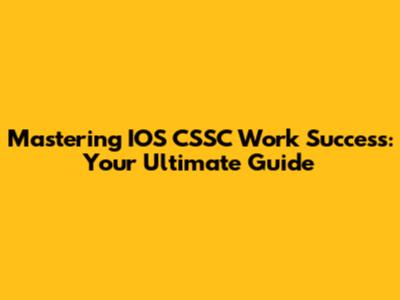 Mastering IOS CSSC Work Success: Your Ultimate Guide