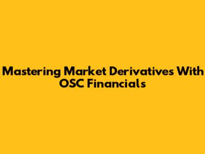 Mastering Market Derivatives With OSC Financials