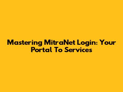 Mastering MitraNet Login: Your Portal To Services