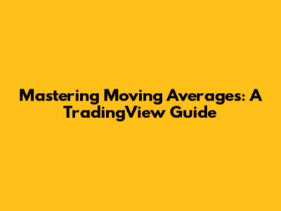 Mastering Moving Averages: A TradingView Guide