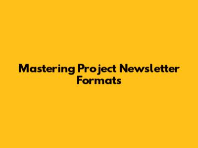 Mastering Project Newsletter Formats