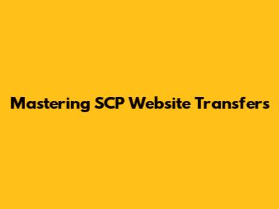 Mastering SCP Website Transfers