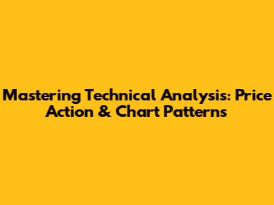Mastering Technical Analysis: Price Action & Chart Patterns