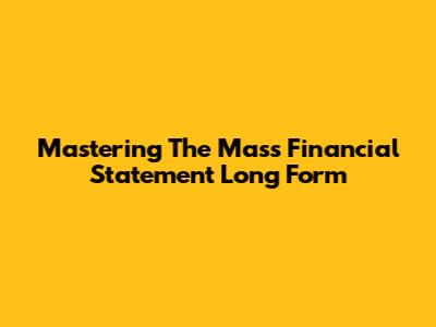 Mastering The Mass Financial Statement Long Form