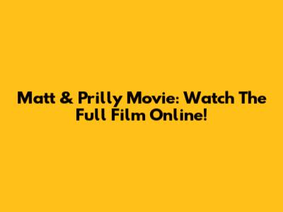 Matt & Prilly Movie: Watch The Full Film Online!
