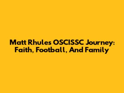 Matt Rhule's OSCISSC Journey: Faith, Football, And Family