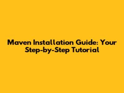 Maven Installation Guide: Your Step-by-Step Tutorial