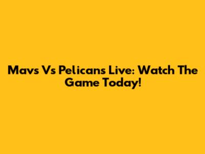 Mavs Vs Pelicans Live: Watch The Game Today!