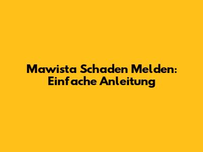 Mawista Schaden Melden: Einfache Anleitung