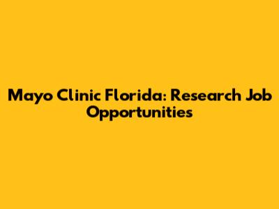 Mayo Clinic Florida: Research Job Opportunities