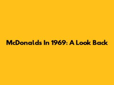 McDonald's In 1969: A Look Back