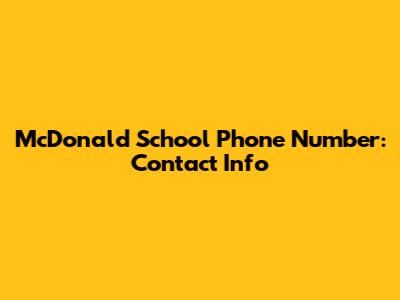 McDonald School Phone Number: Contact Info