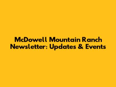 McDowell Mountain Ranch Newsletter: Updates & Events