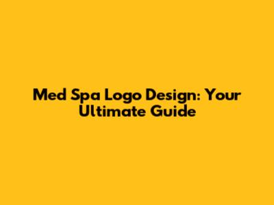 Med Spa Logo Design: Your Ultimate Guide
