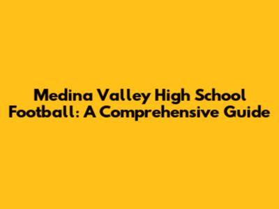Medina Valley High School Football: A Comprehensive Guide