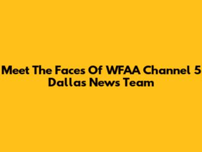 Meet The Faces Of WFAA Channel 5 Dallas News Team