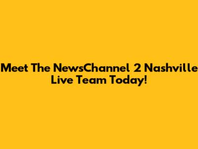 Meet The NewsChannel 2 Nashville Live Team Today!