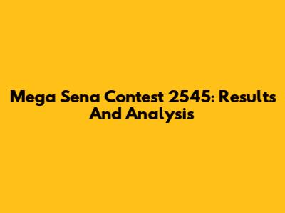 Mega Sena Contest 2545: Results And Analysis