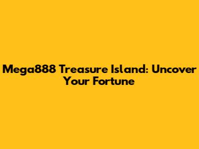 Mega888 Treasure Island: Uncover Your Fortune