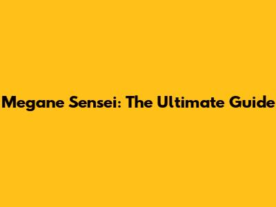 Megane Sensei: The Ultimate Guide