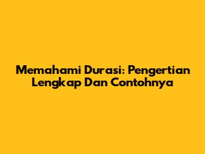 Memahami Durasi: Pengertian Lengkap Dan Contohnya