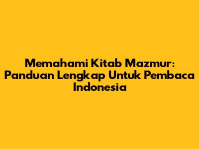 Memahami Kitab Mazmur: Panduan Lengkap Untuk Pembaca Indonesia