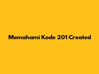 Memahami Kode '201 Created'