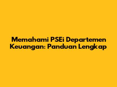 Memahami PSEi Departemen Keuangan: Panduan Lengkap
